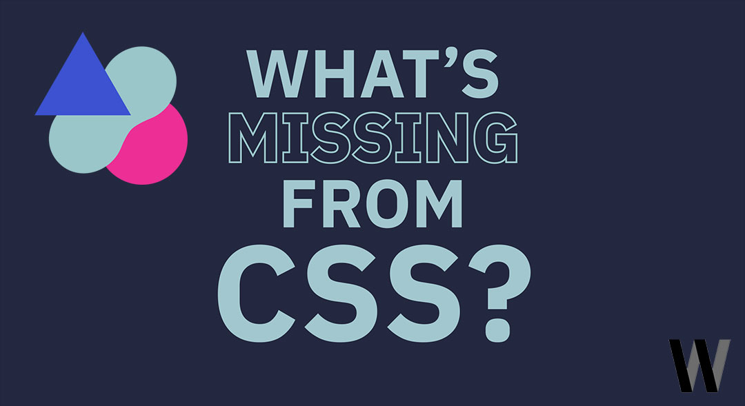 What's Missing From CSS?