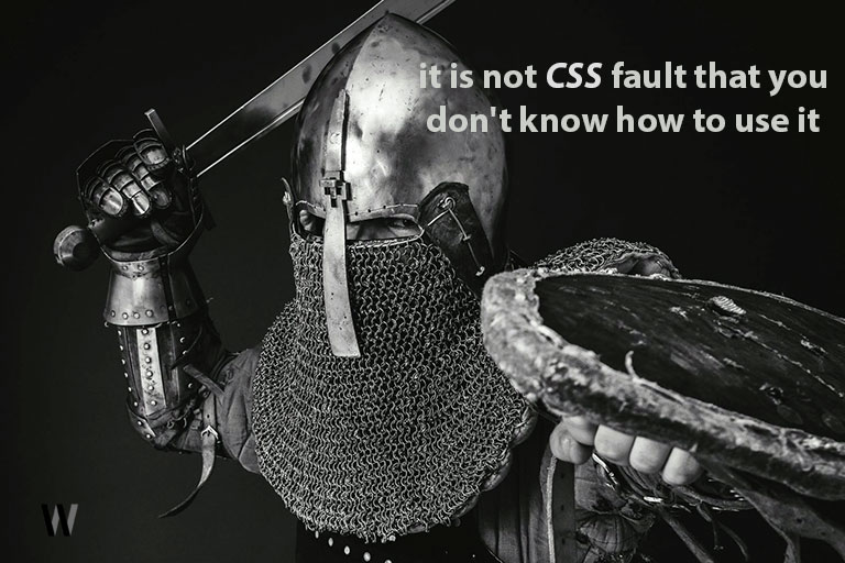 it is not css fault that you don't know how to use it